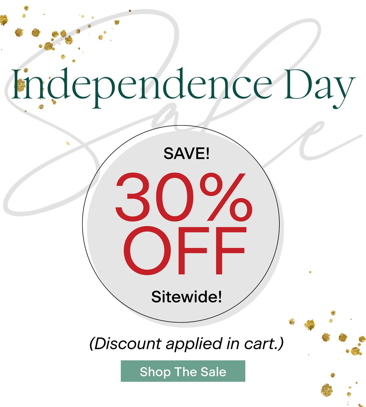 Independence Day Sale save 30% off sitewide! (discount applied in cart) shop the sale