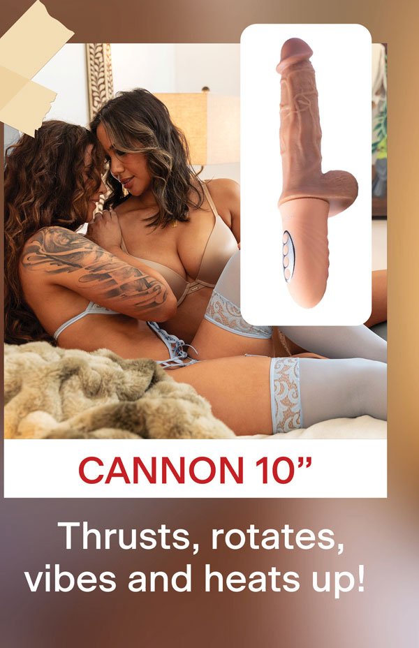 Cannon 10" thrusts, rotates, vibes, heats up!