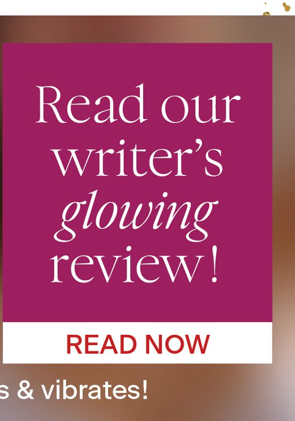 Read our writer's glowing review! Read now