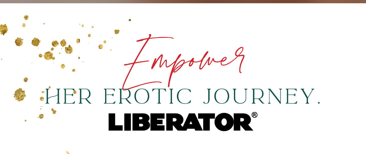 Empower her erotic journey. Liberator