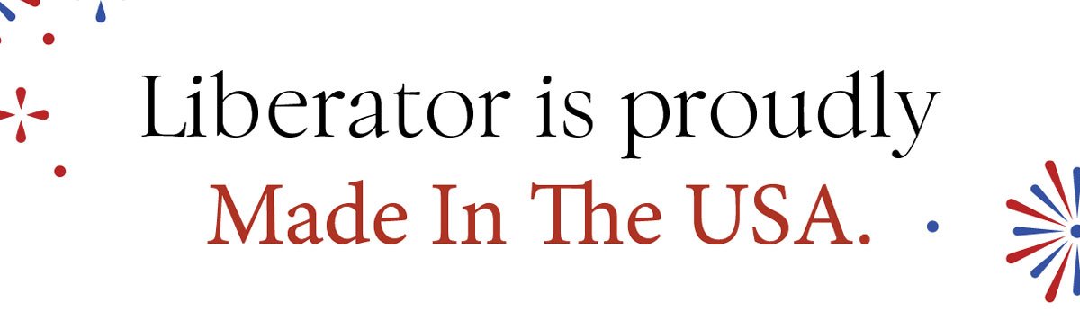 Liberator is proudly Made In The USA