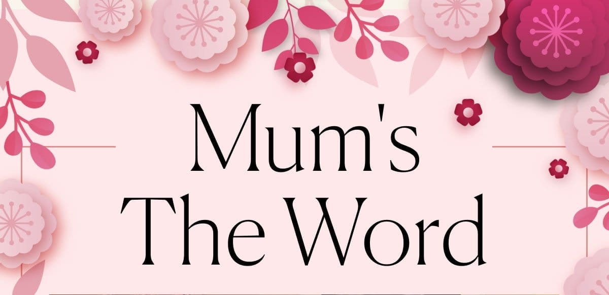 Mum's The Word