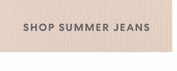 SHOP SUMMER JEANS