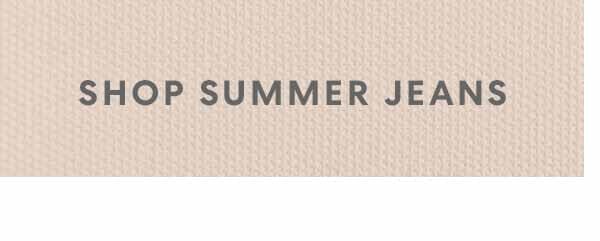 SHOP SUMMER JEANS