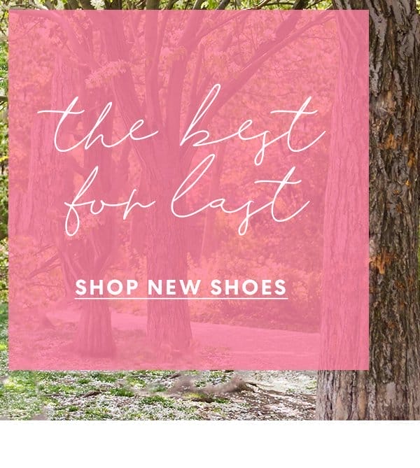 the best for last | shop new shoes
