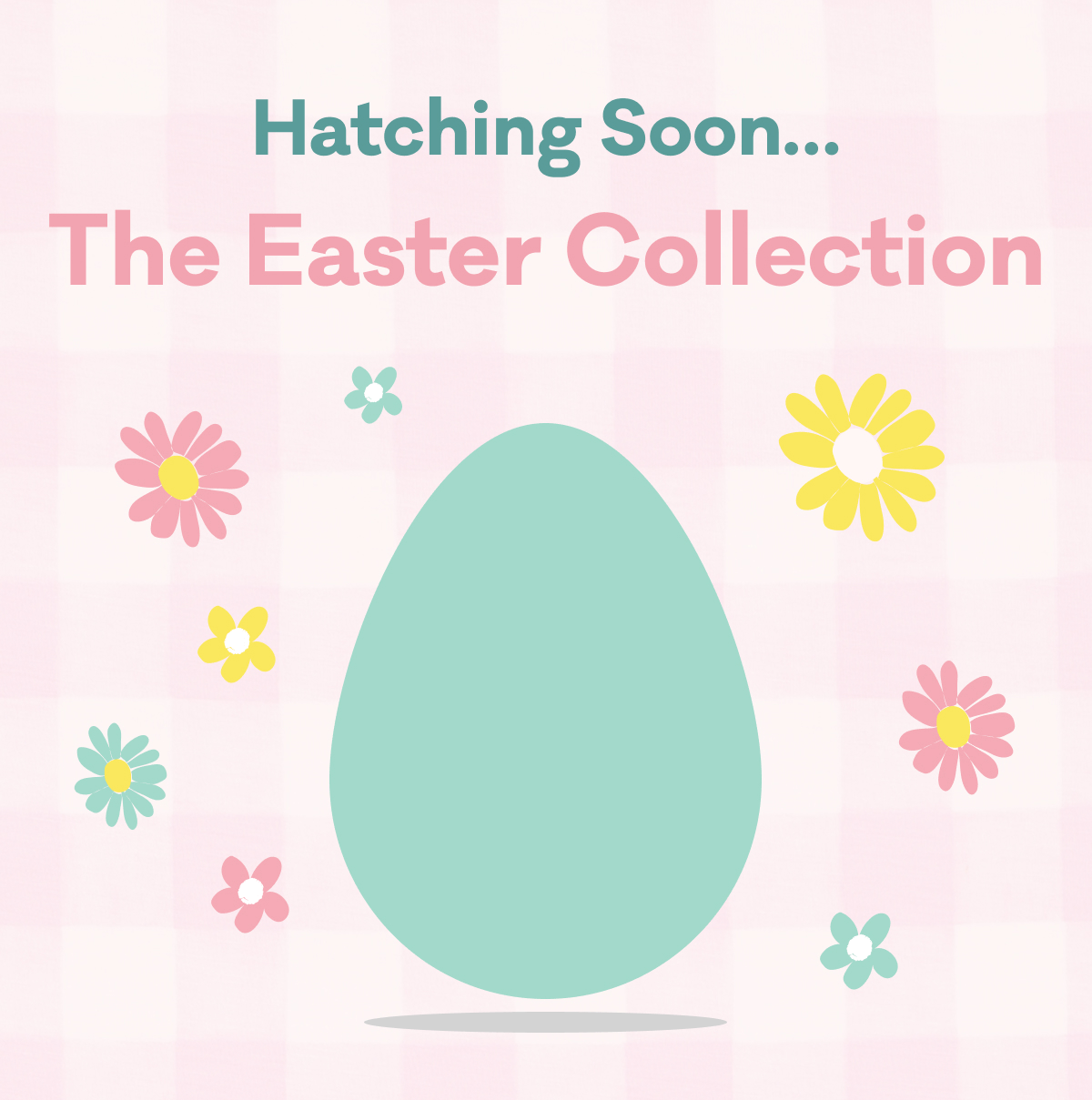 Hatching Soon... The Easter Collection