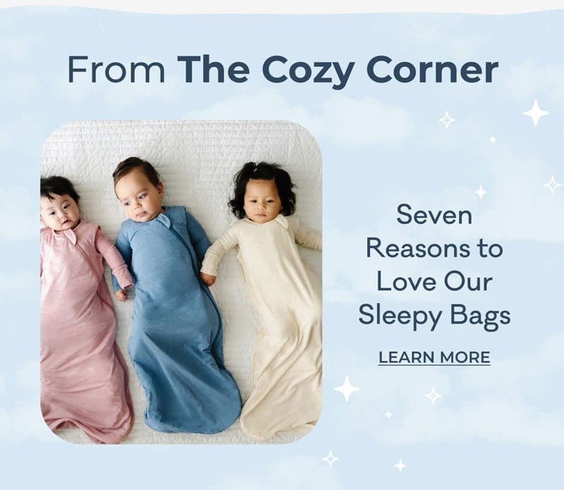 From The Cozy Corner | Seven Reasons to Love Our Sleepy Bags | LEARN MORE