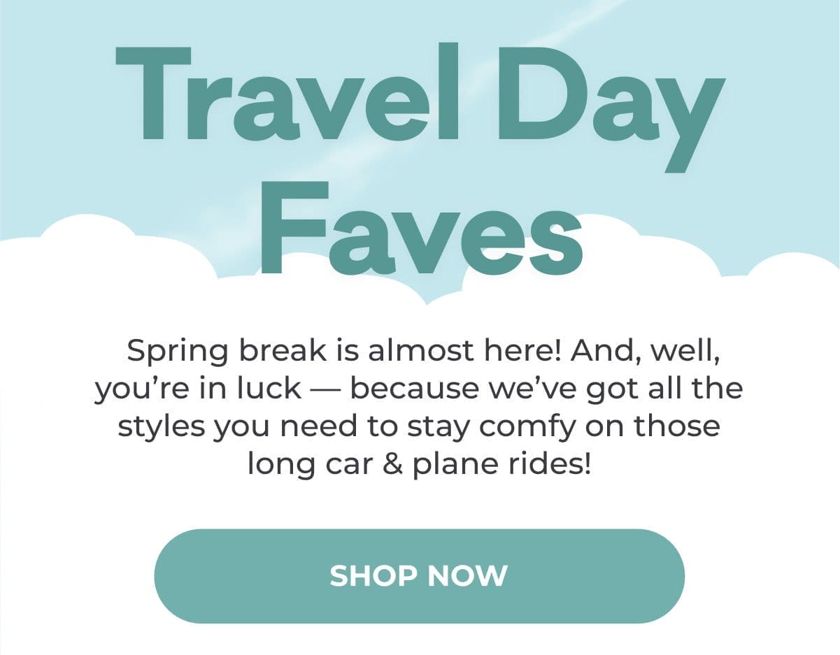 Travel Day Faves | Spring break is almost here! And, well, you're in luck — because we've got all the styles you need to stay comfy on those long car & plane rides! | SHOP NOW