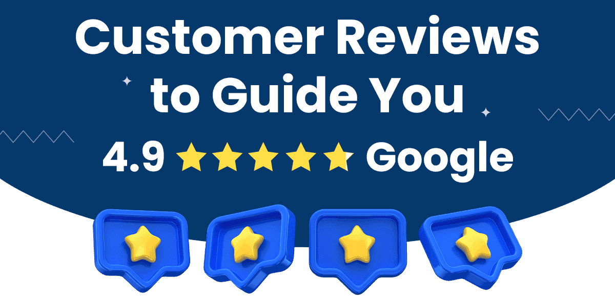 Customer Reviews to Guide You/ 4.9 ⭐ ⭐⭐⭐ Google