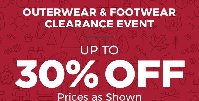 Outerwear & Footwear Clearance Event. UP TO 30% OFF. Prices as Shown.