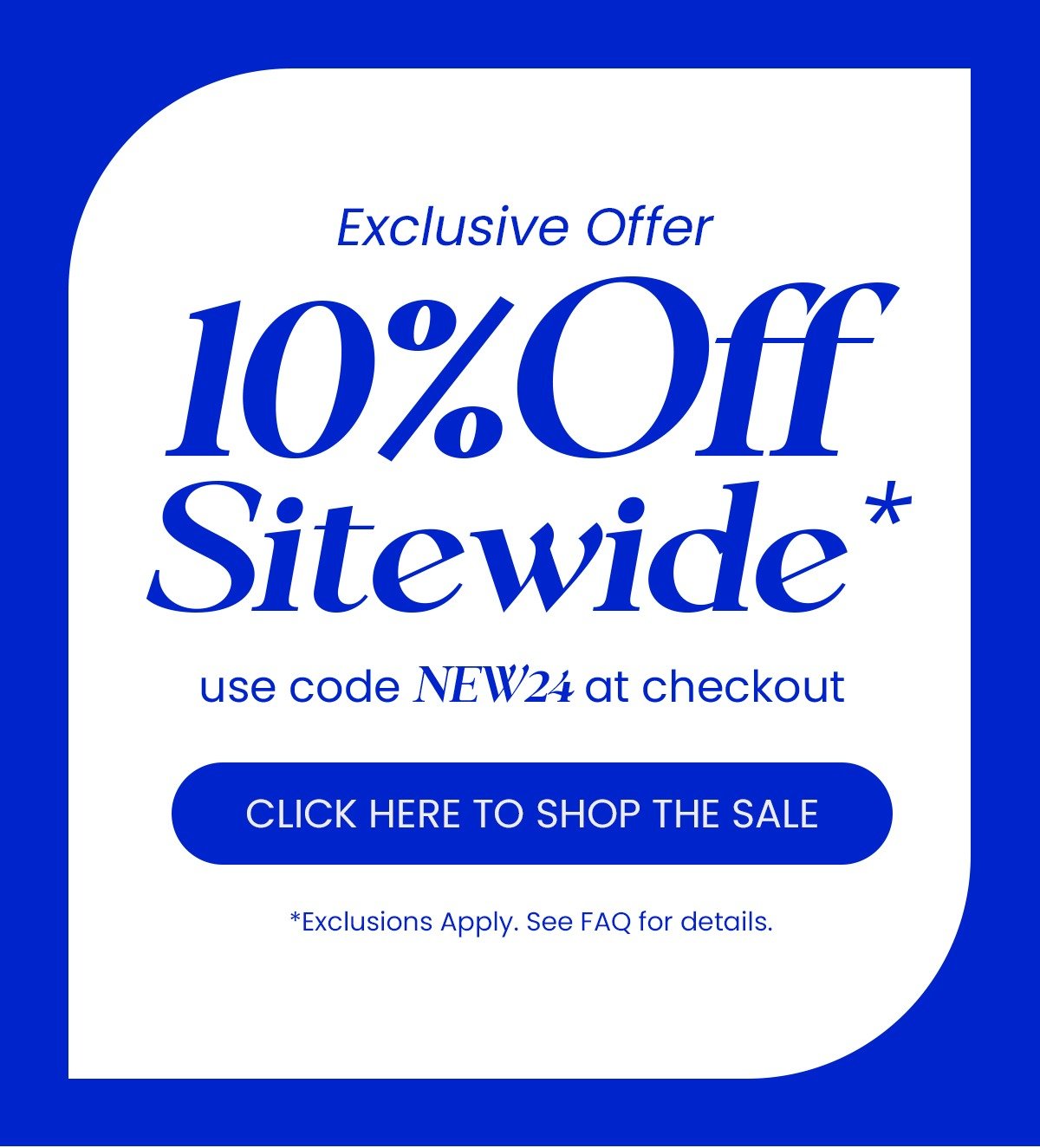 Exclusive Offer | 10% OFF SITEWIDE