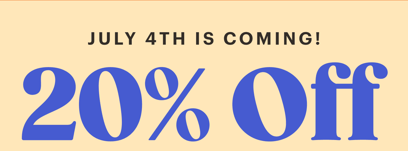 July 4th is Coming 20% Off