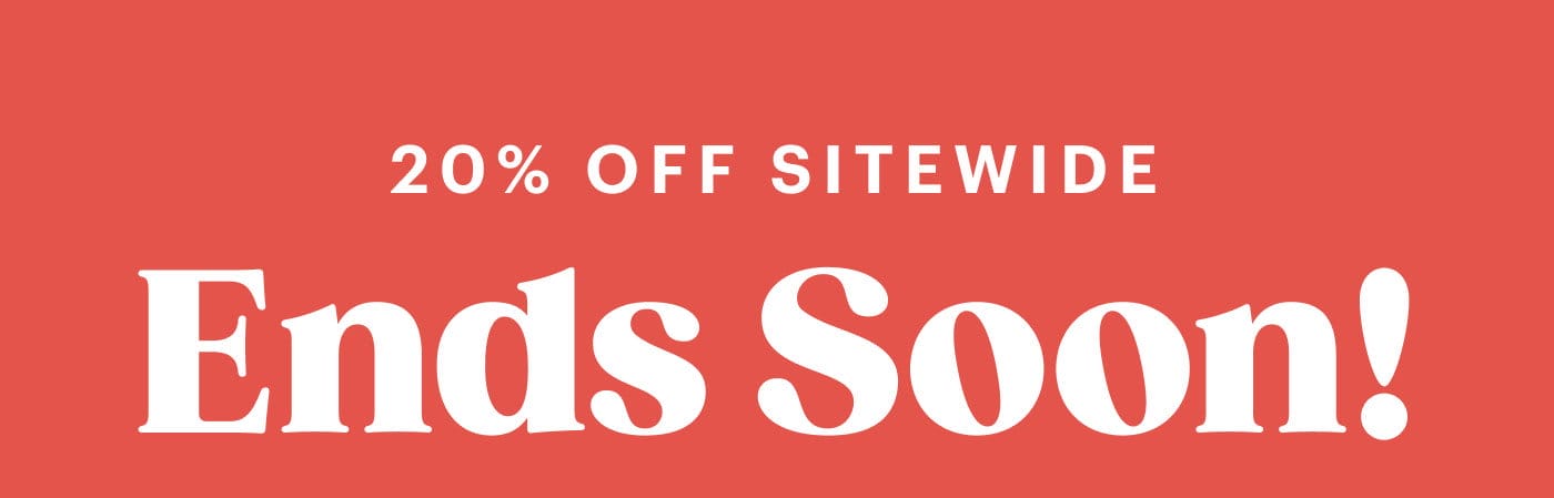 20% Off Sitewide Ends Soon