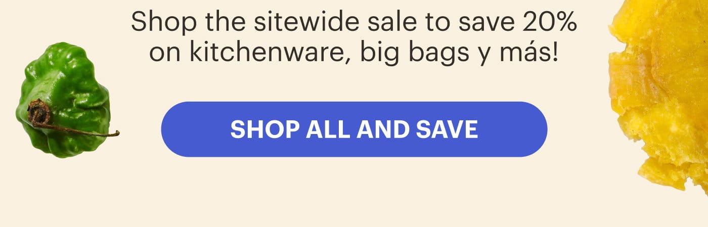 Looking for even more flavor? Shop the sitewide sale to save 20% on kitchenware, big bags, y más!