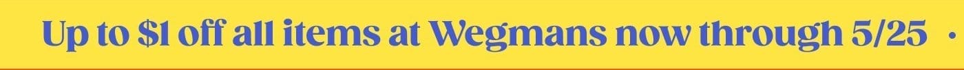 Up to \\$1 all items at Wegmans now through 5/25