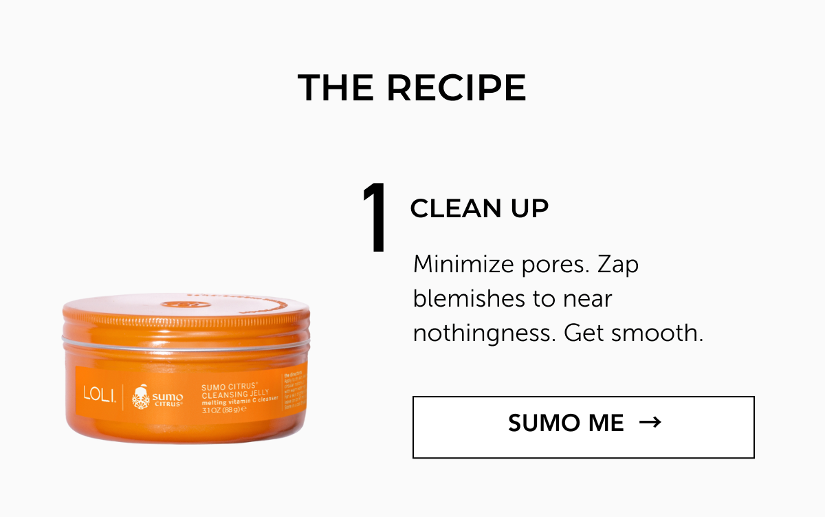 Minimize pores. Zap blemishes to near nothingness. Get smooth.