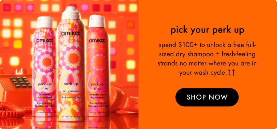 spend \\$100 to unlock a free perk up dry shampoo of you choice