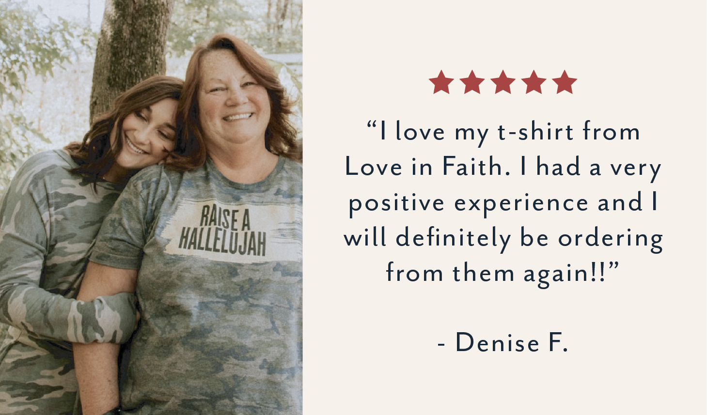 5 stars - ''I love my t-shirt from Love in Faith. I had a very positive experience and I definitely be ordering from them again!!'' - Denise F. 