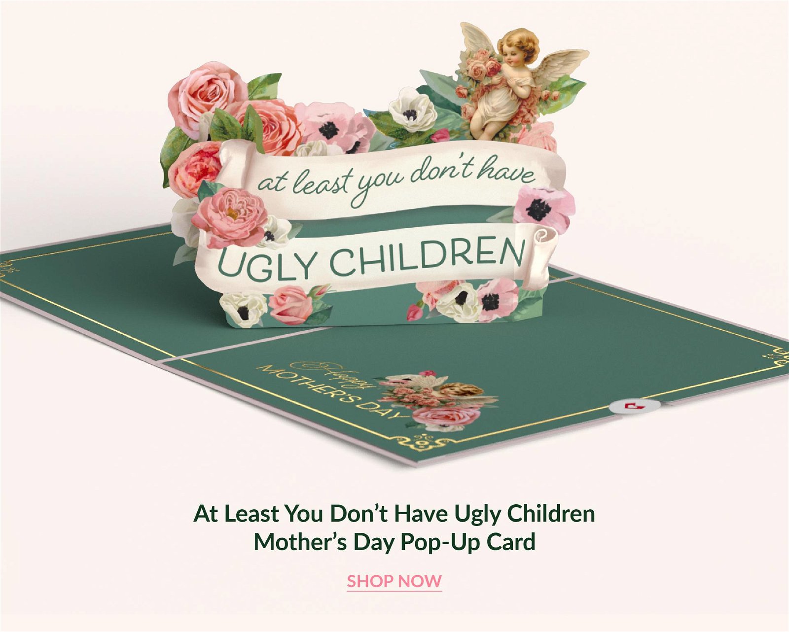 At least you don’t have ugly children mother’s day pop up card | SHOP NOW