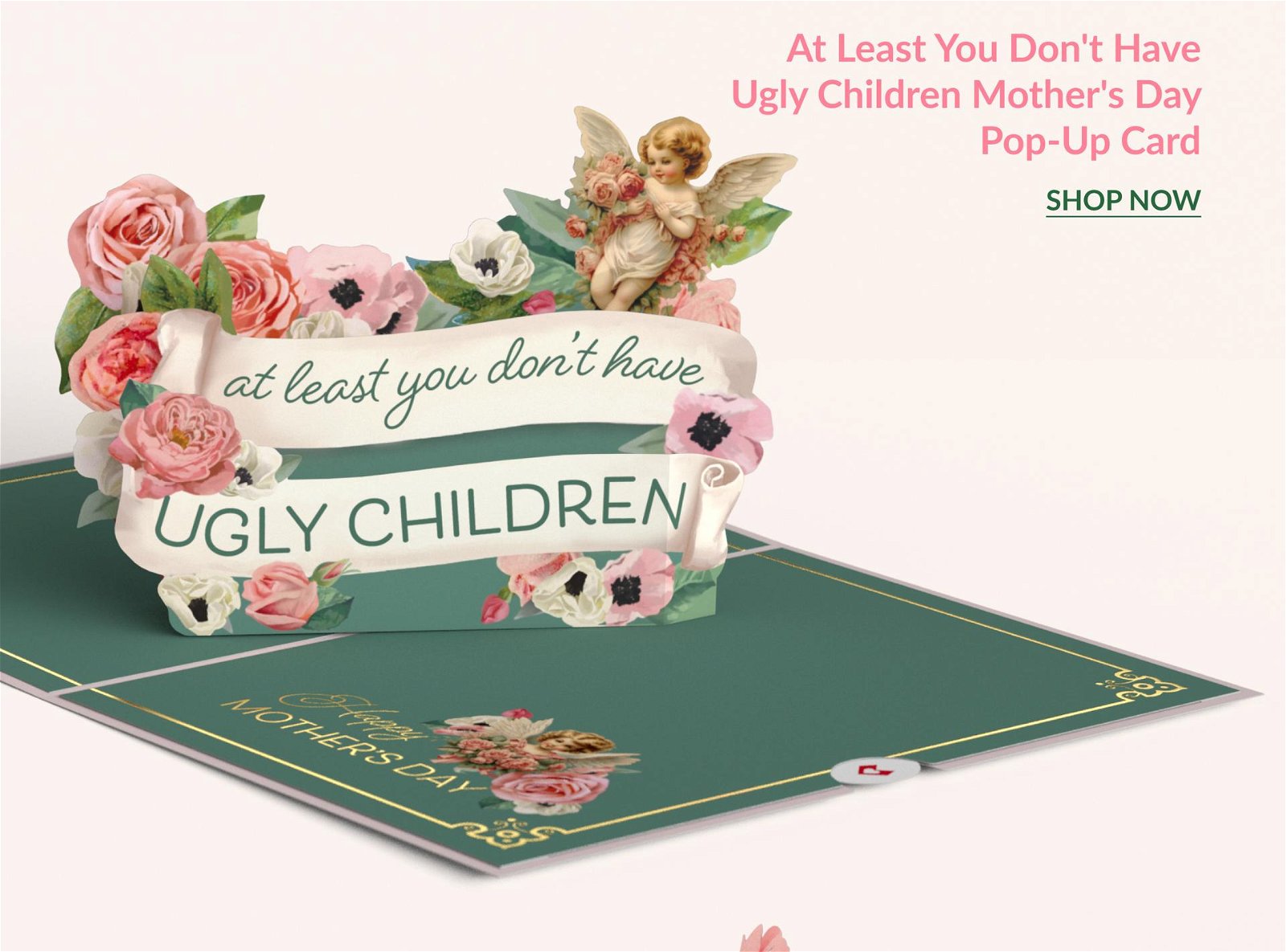 At least You Don’t Have Ugly Children Mother’s Day Pop-Up Card | SHOP NOW