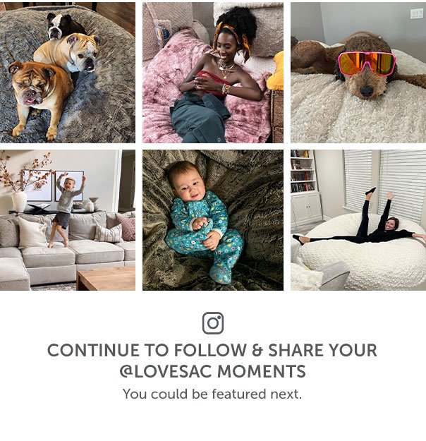 Continue to follow and share your Lovesac moments