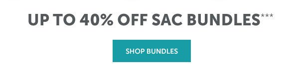 Up to 40% Off Sac Bundles | SHOP NOW >>