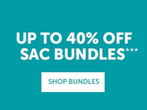 Up to 40% Off Sac Bundles | SHOP NOW >>