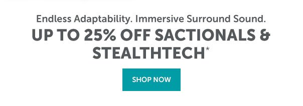 Up to 25% off Sactionals and StealthTech | SHOP NOW >>