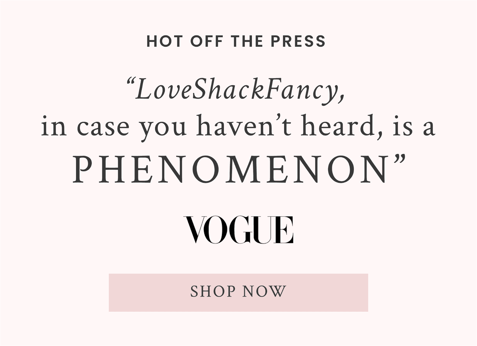 Hot off the press. "LoveShackFancy, in case you haven't heard, is a phenomenon" Vogue