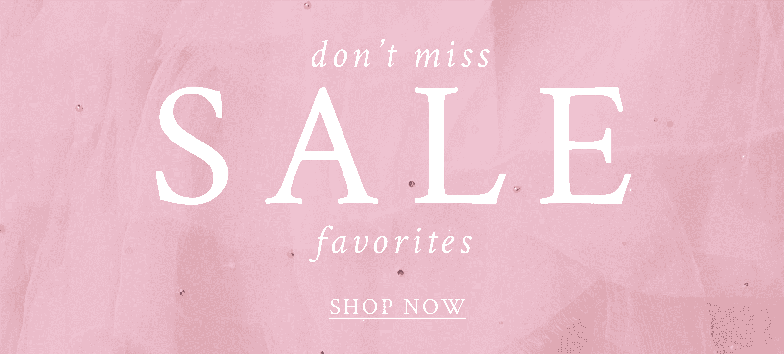 Don't miss sale favorites. Shop now.