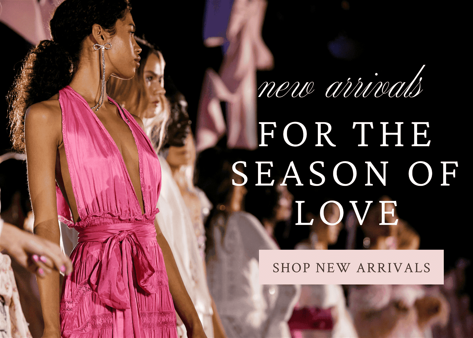 New arrivals. For the season of love.