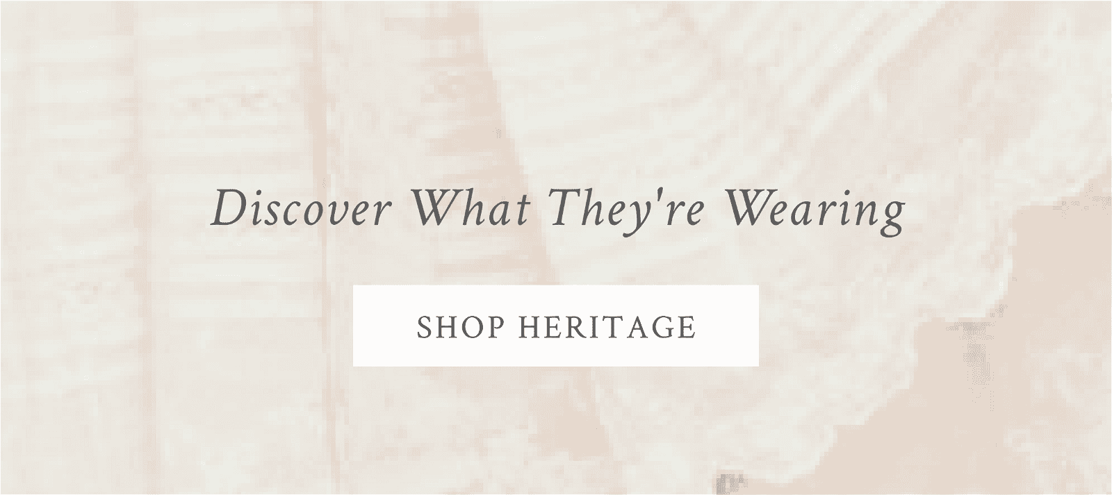 Discover what they're wearing. Shop heritage.