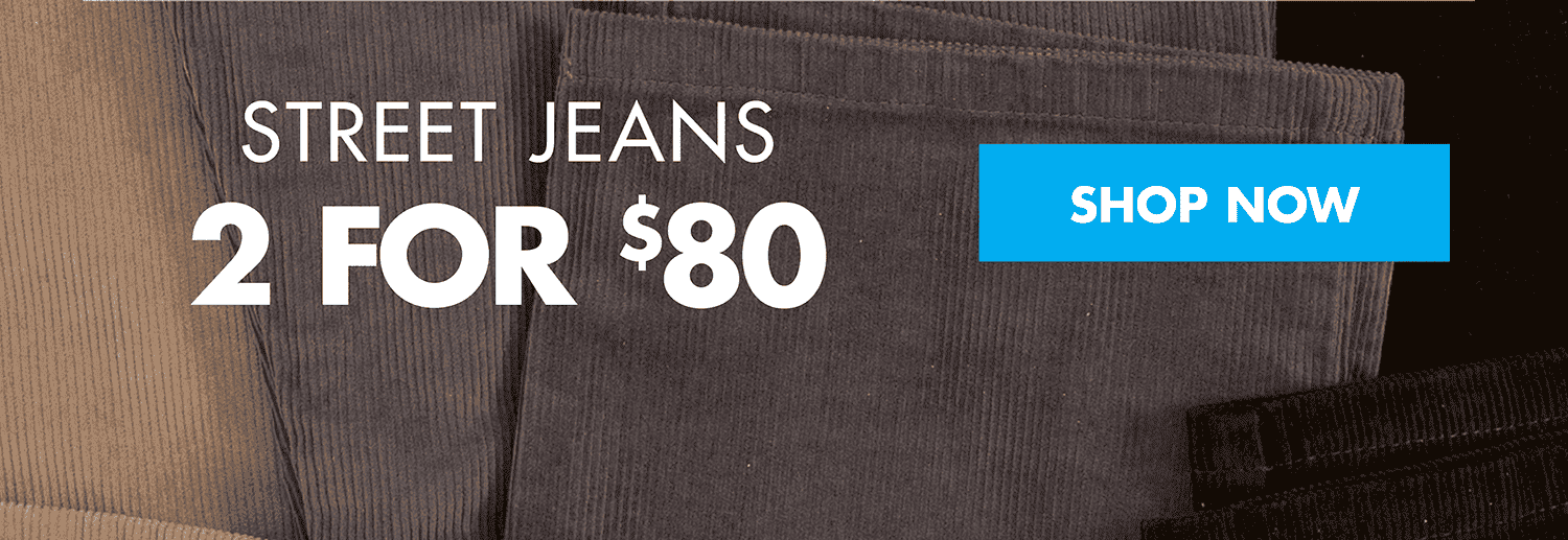 2 FOR \\$80 STREET JEANS