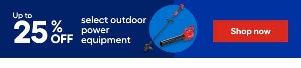 upto 25% OFF select outdoor power equipment