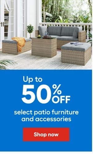 Up to 50% OFF select patio furniture and accessories.