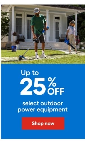 Up to 25% OFF select outdoor power equipment.