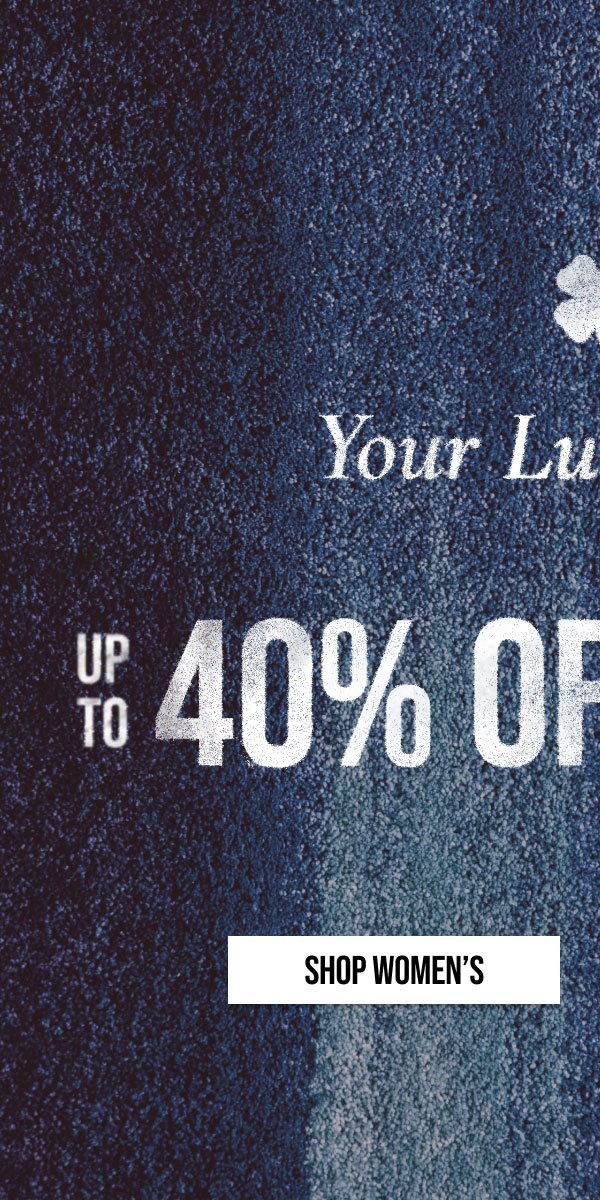 Your Lucky Pair Up to 40% off Denim Shop Women's| *Exclusions Apply.