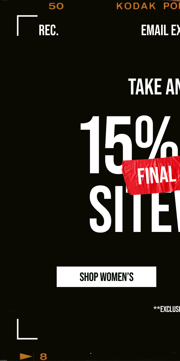 EMAIL EXCLUSIVE | TAKE AN EXTRA | FINAL HOURS 15% OFF SITEWIDE | SHOP WOMEN'S | **Exclusions Apply.
