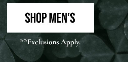 SHOP MEN'S | **Exclusions Apply.