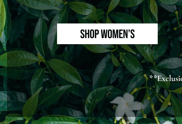 SHOP WOMEN'S | **EXCLUSIONS APPLY.