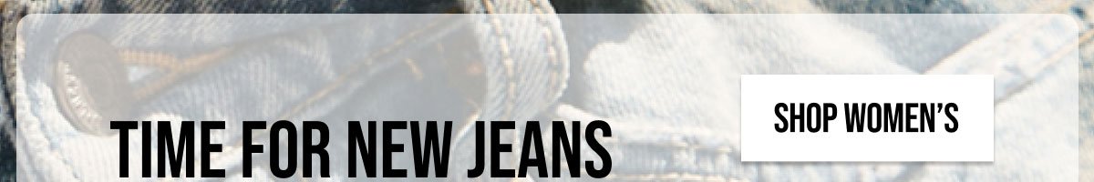 Time FOR NEW JEANS 40% off denim | *EXCLUSIONS APPLY. | SHOP WOMEN'S