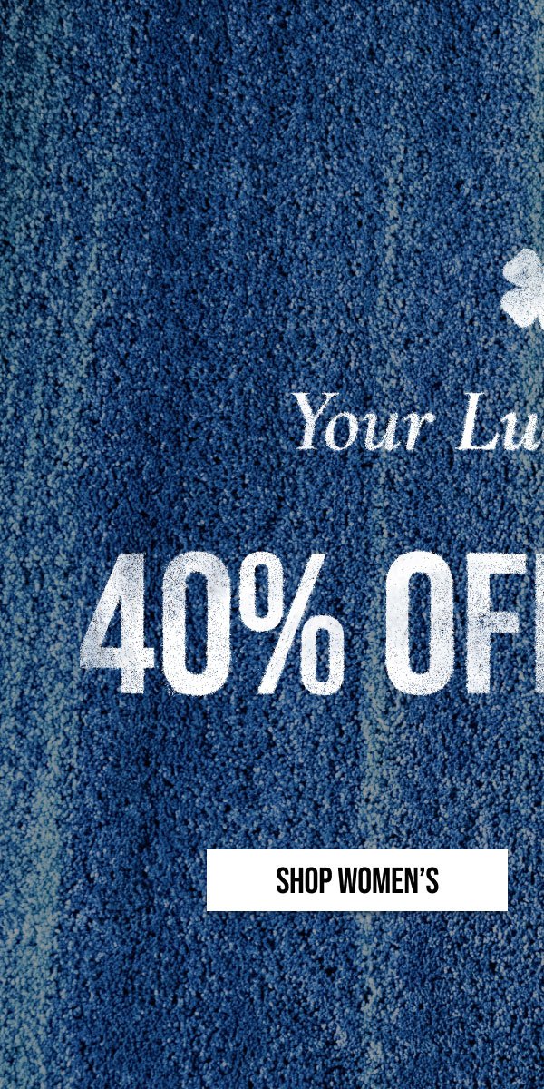 YOUR LUCKY PAIR 40% OFF DENIM | SHOP WOMENS |* Exclusions apply