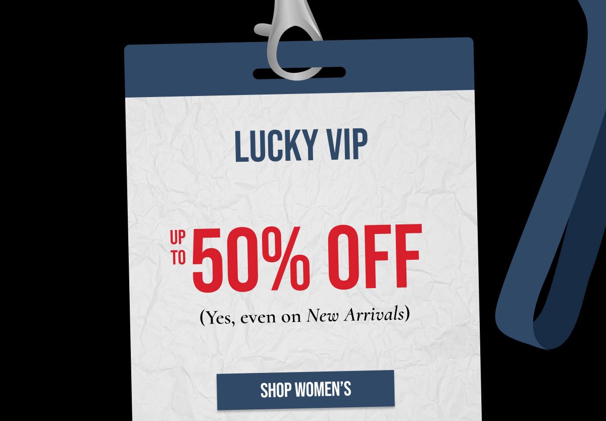 Lucky VIP All Access Pass Up to 50% off Shop Women's