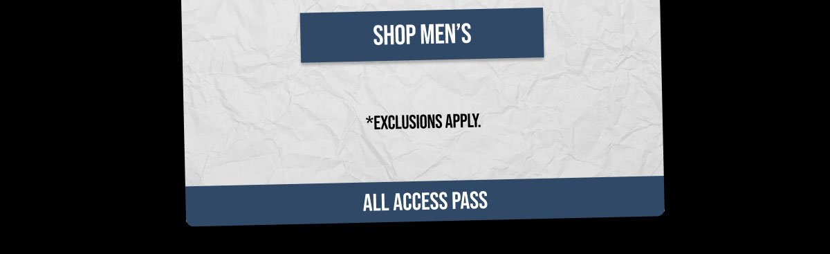 Shop Men's| *Exclusions Apply.