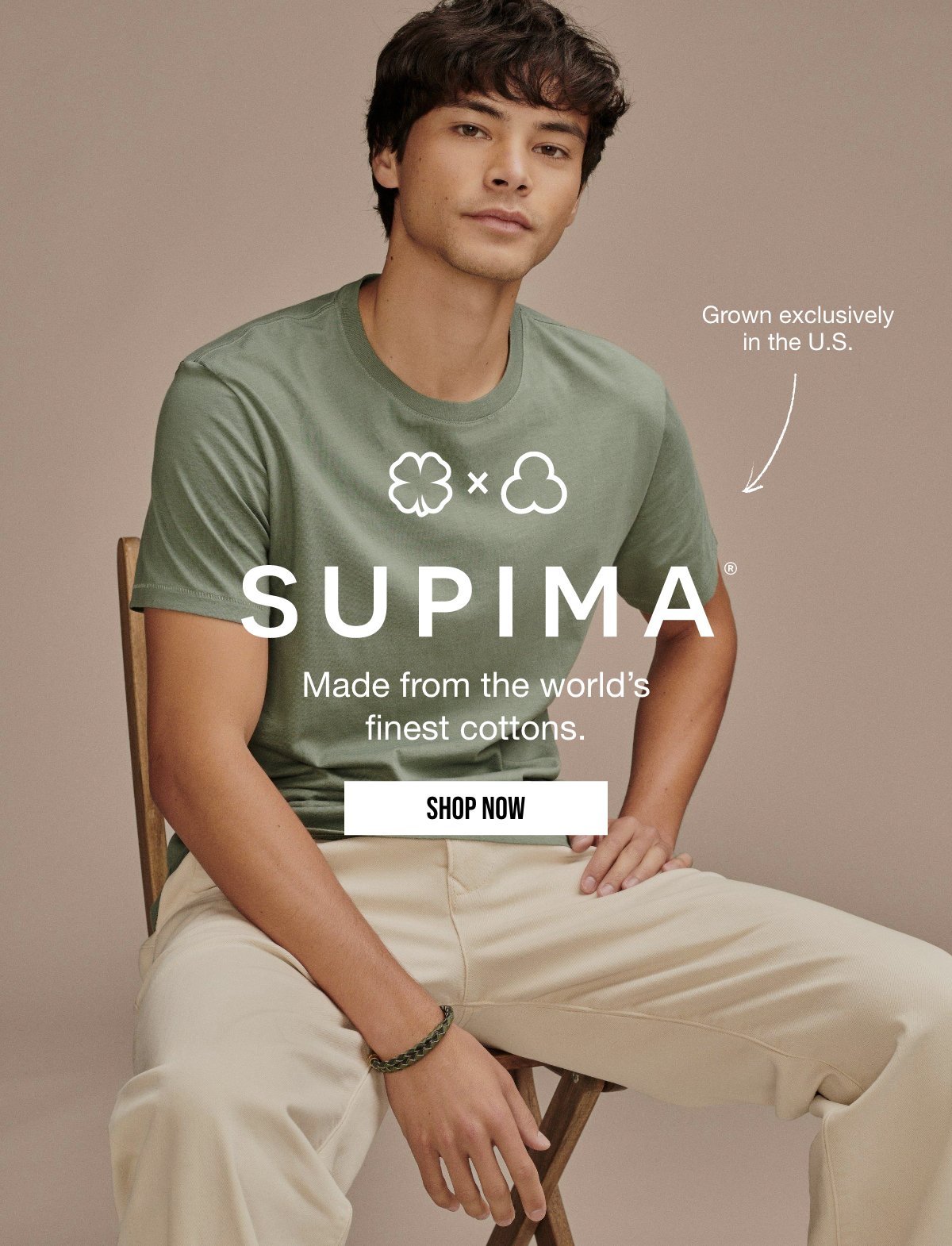 SUPIMA | Grown exclusively in the U.S.| Made from the world's finest cottons. | SHOP NOW