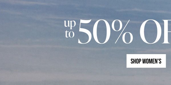 Up to 50% Off Sitewide [SHOP WOMEN]