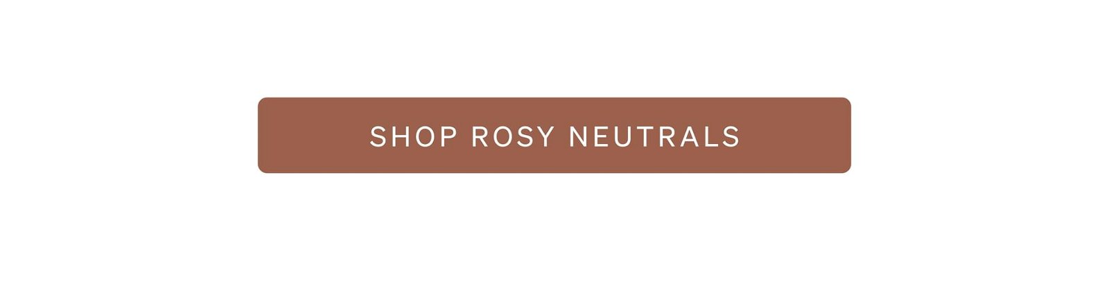 Shop Rosy Neutrals