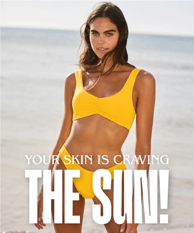 Your skin is craving the sun! 