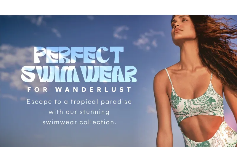 Perfect swimwear for wanderlust. Escape to a tropical paradise with our stunning swimwear collection.