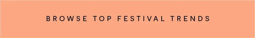 Browse top festival trends 